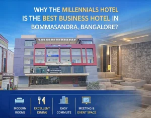 Blogs 109 Why the Millennials Hotel is the Best Business Hotel in Bommasandara, Bangalore