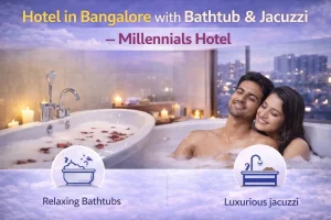 Blogs 103 Hotel in Bangalore with Bathtub and Jacuzzi – Millennials Hotel